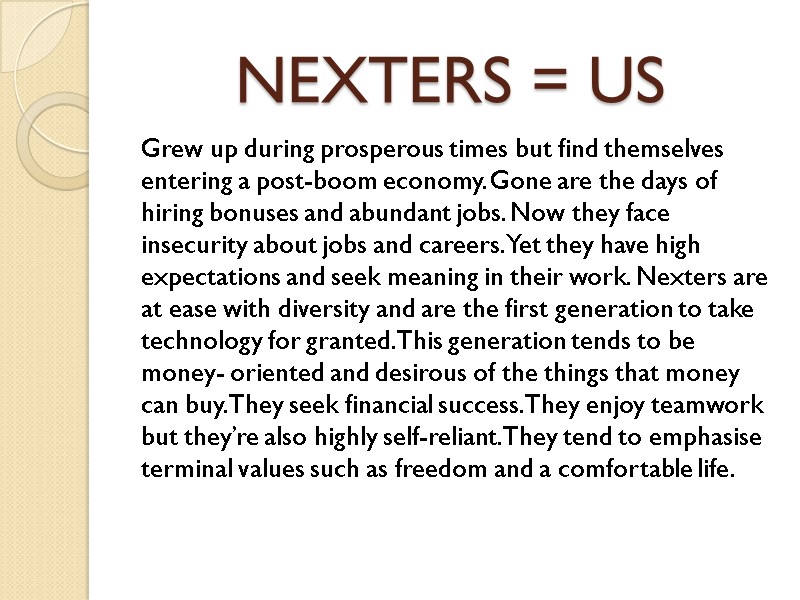 NEXTERS = US  Grew up during prosperous times but find themselves entering a